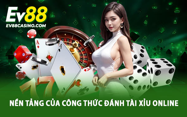 Nền Tảng Của Công Thức Đánh Tài Xỉu Online